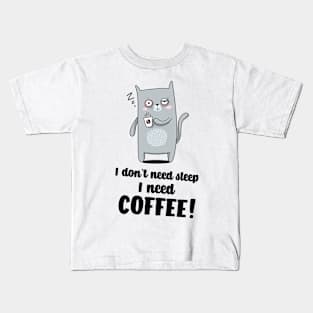 I don`t need sleep I need coffee Kids T-Shirt